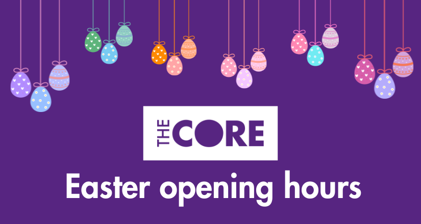 Easter opening hours at The Core